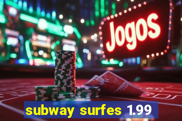 subway surfes 1.99