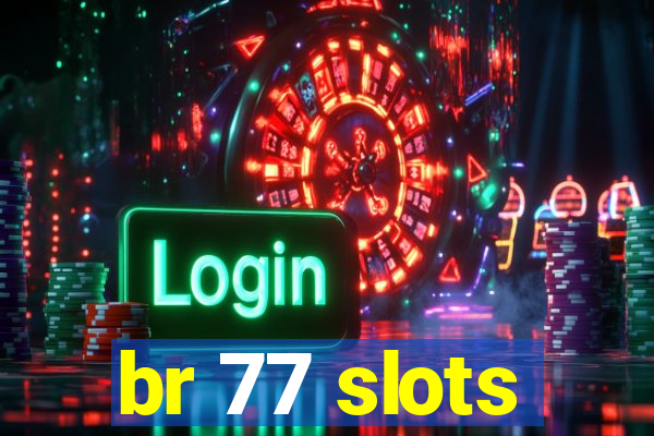 br 77 slots