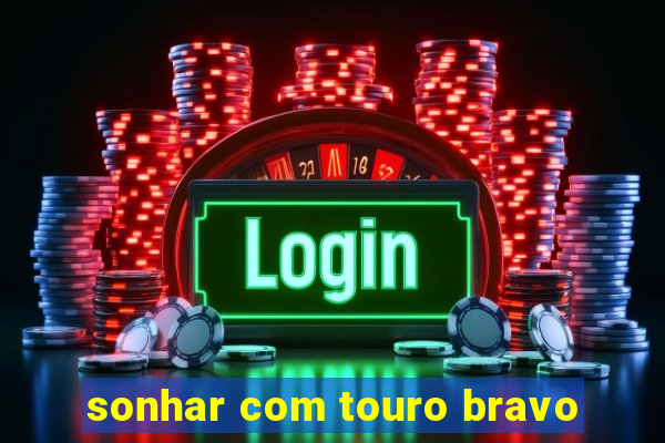 sonhar com touro bravo