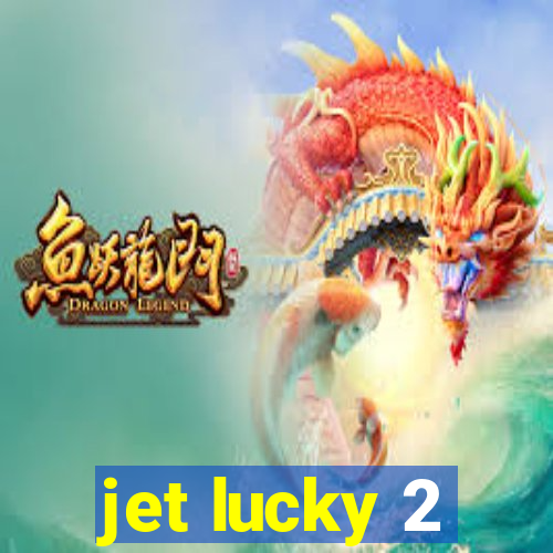 jet lucky 2