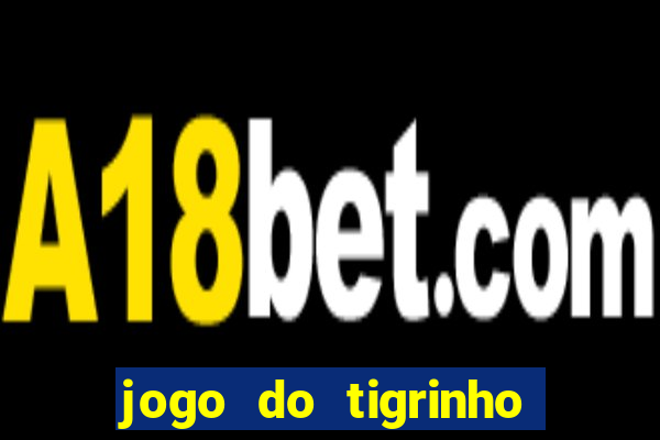 jogo do tigrinho depósito mínimo r$ 1