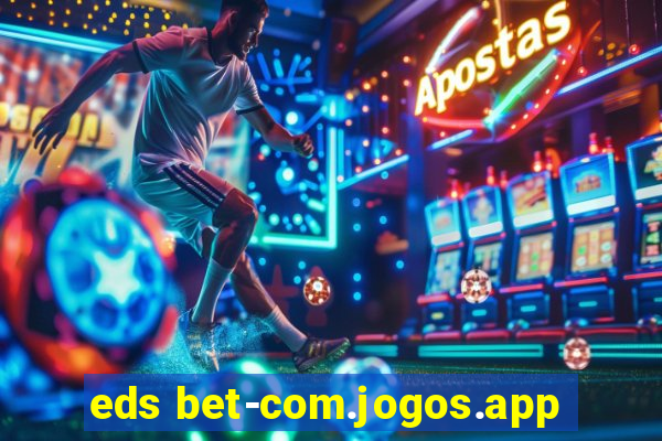 eds bet-com.jogos.app