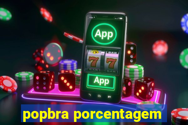 popbra porcentagem