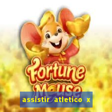 assistir atletico x botafogo ao vivo hd