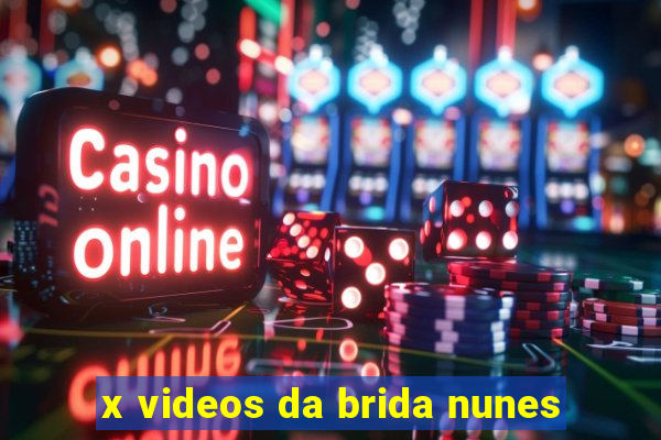 x videos da brida nunes