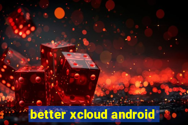 better xcloud android