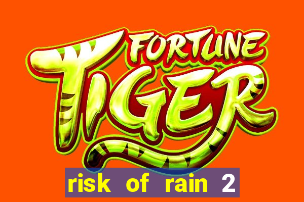 risk of rain 2 tier list