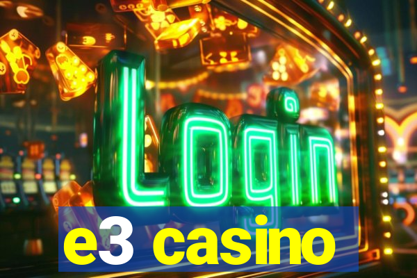 e3 casino