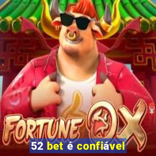 52 bet é confiável