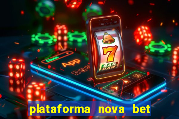 plataforma nova bet com bonus de cadastro