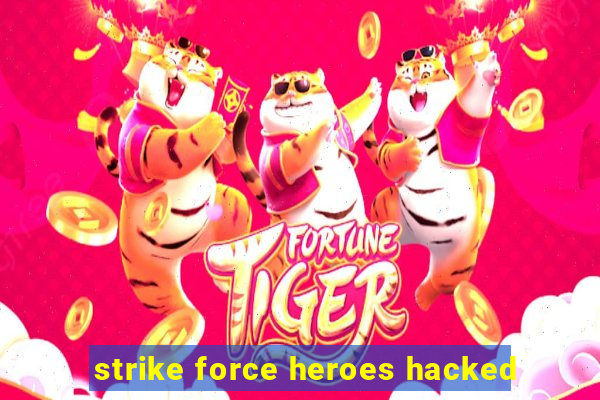 strike force heroes hacked