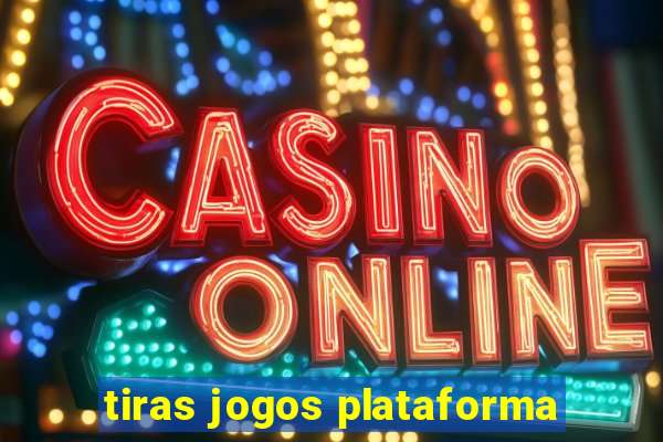 tiras jogos plataforma