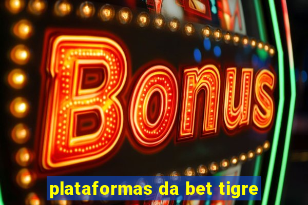 plataformas da bet tigre