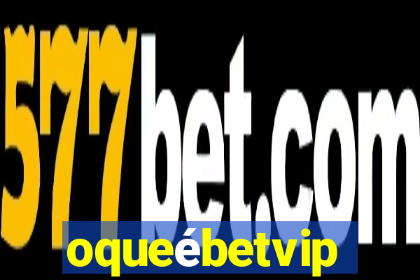 oqueébetvip