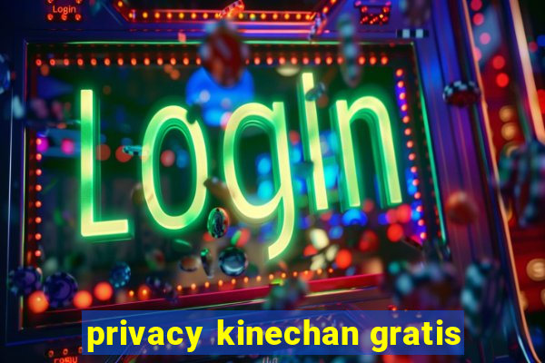 privacy kinechan gratis