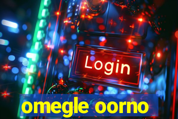 omegle oorno