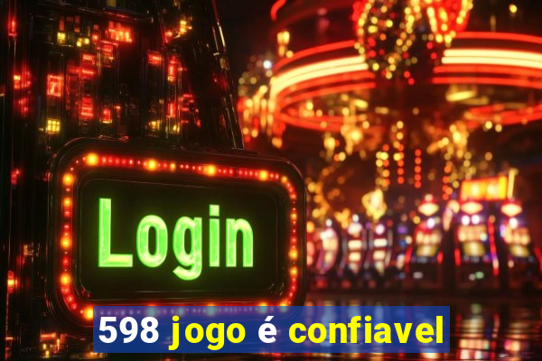 598 jogo é confiavel