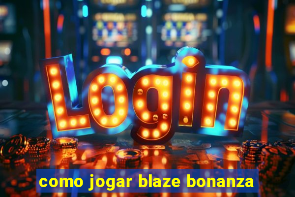 como jogar blaze bonanza