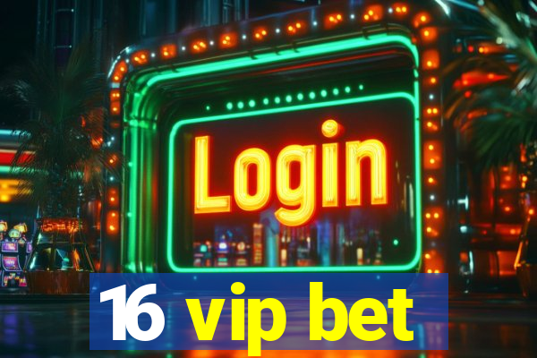 16 vip bet