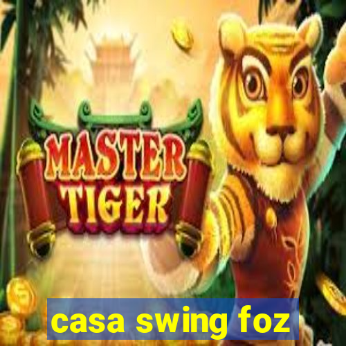 casa swing foz