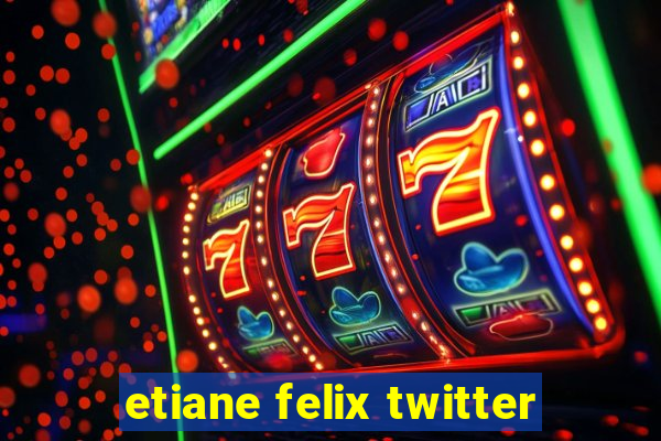 etiane felix twitter