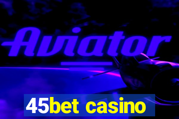 45bet casino