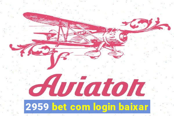 2959 bet com login baixar