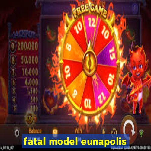 fatal model eunapolis