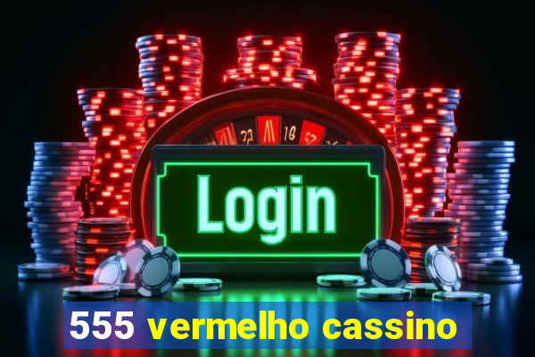 555 vermelho cassino