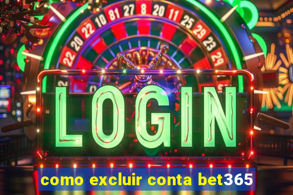 como excluir conta bet365