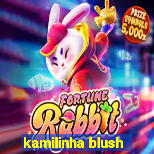 kamilinha blush