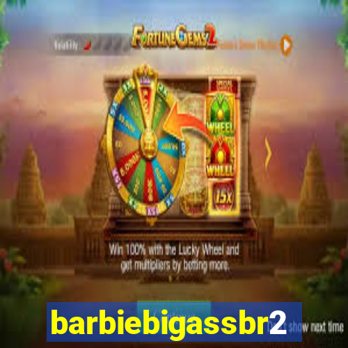 barbiebigassbr2