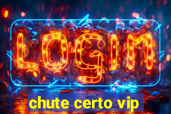 chute certo vip