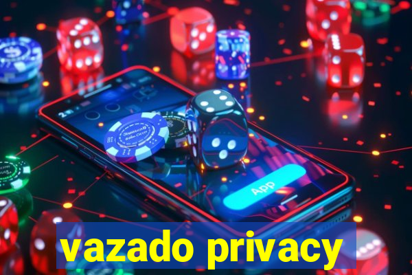 vazado privacy