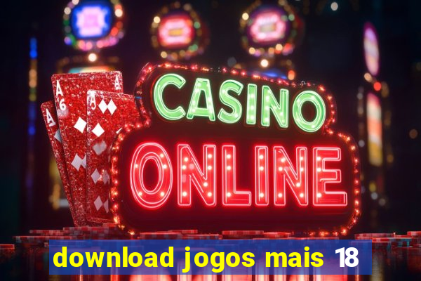 download jogos mais 18