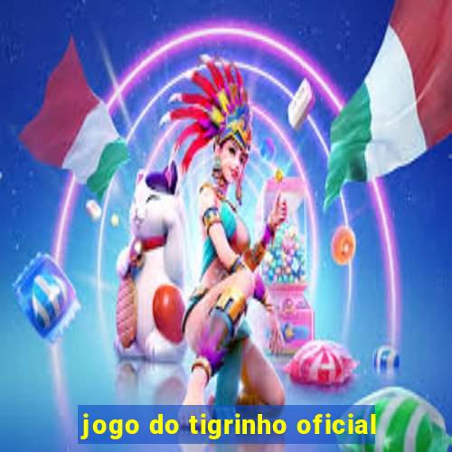 jogo do tigrinho oficial