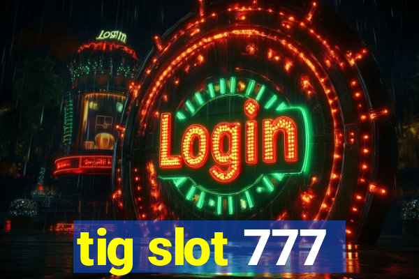 tig slot 777