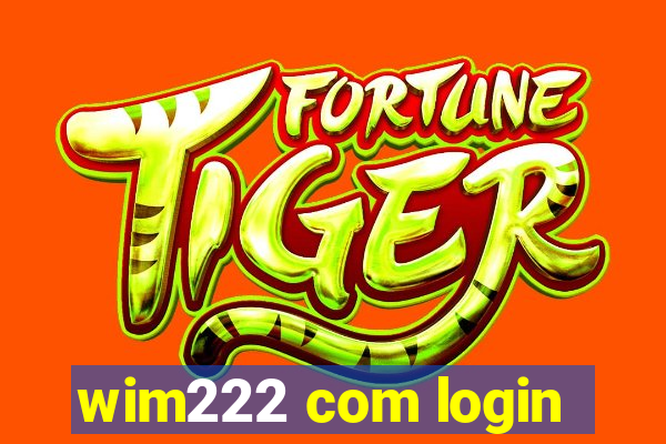 wim222 com login