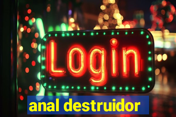 anal destruidor