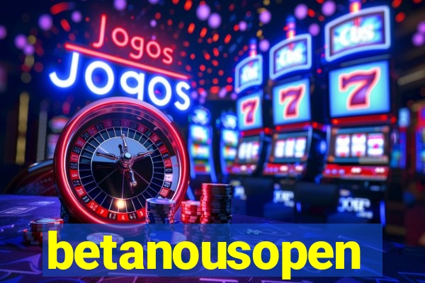 betanousopen