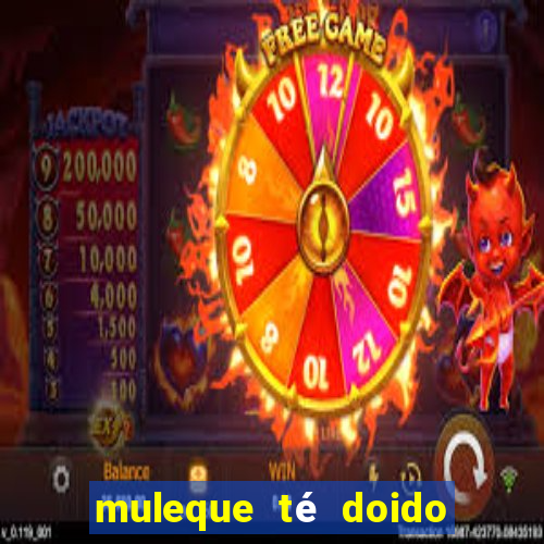 muleque té doido 4 filme completo dublado