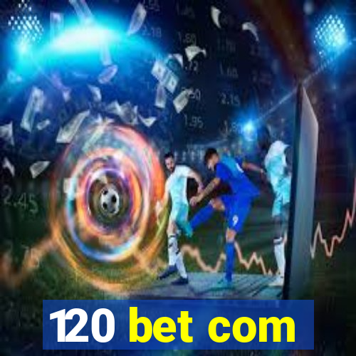 120 bet com