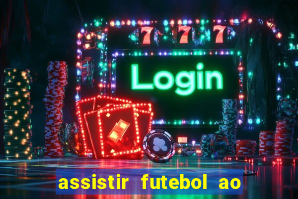 assistir futebol ao vivo multimarcas