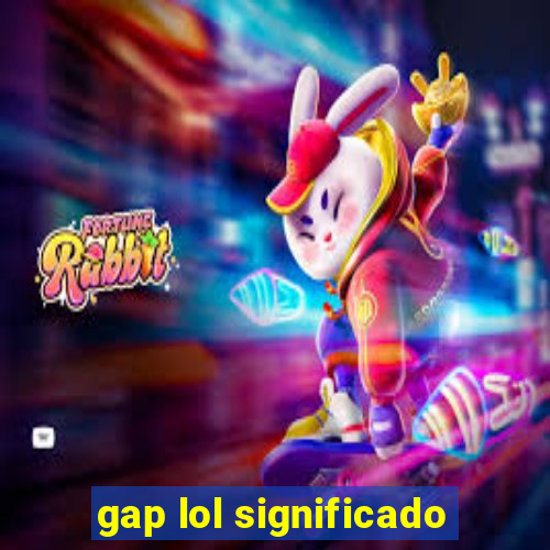 gap lol significado