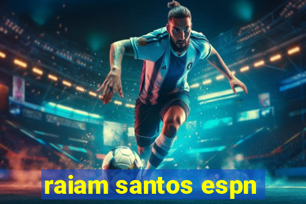 raiam santos espn