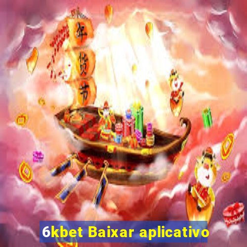 6kbet Baixar aplicativo