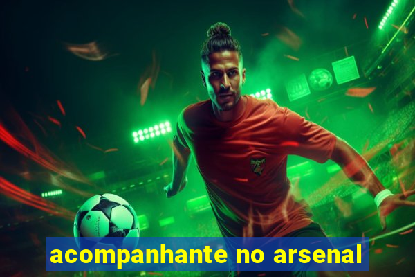 acompanhante no arsenal