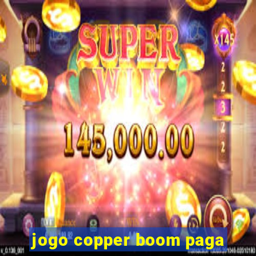 jogo copper boom paga