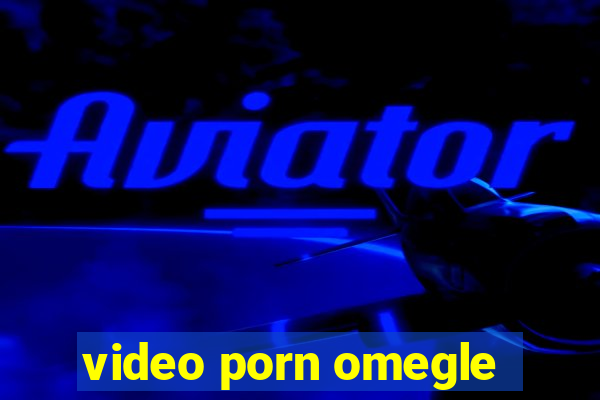 video porn omegle