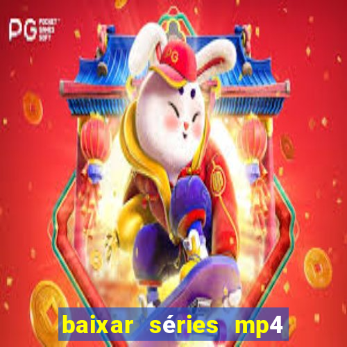 baixar séries mp4 fora do ar